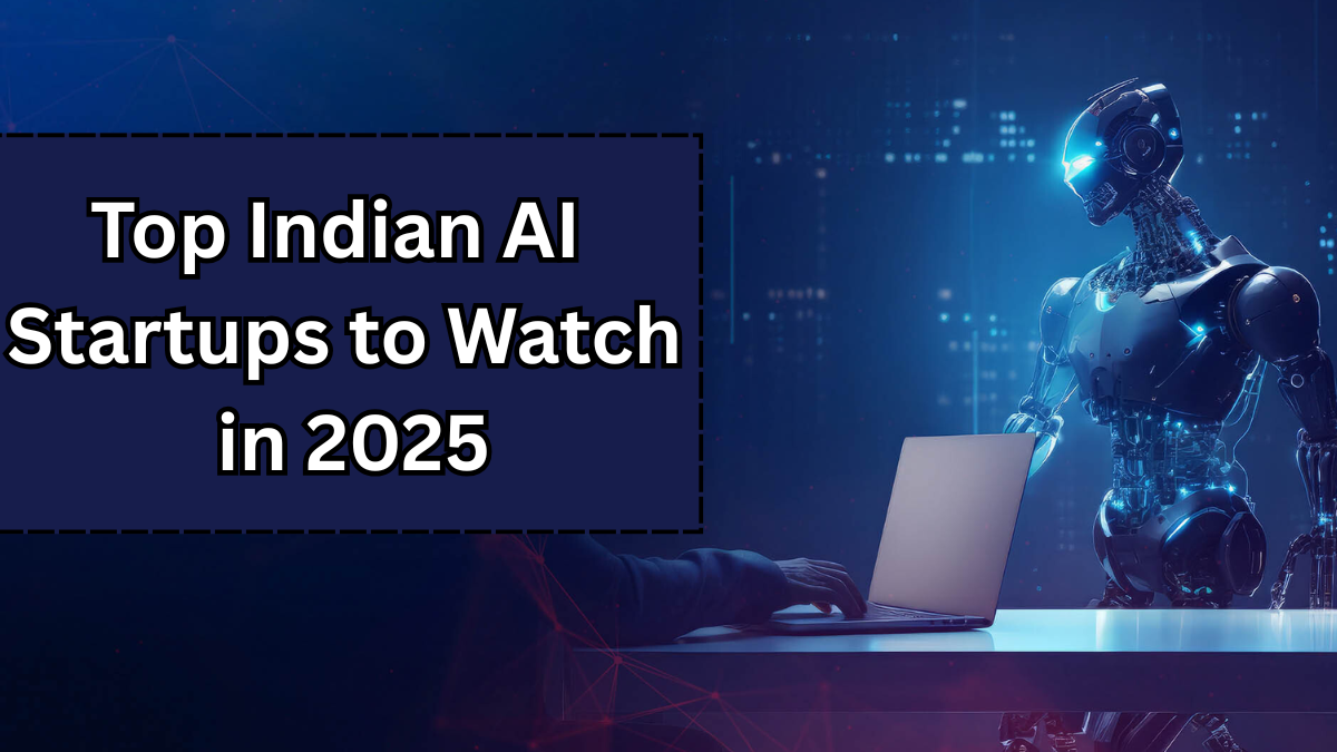 Top Indian AI Startups to Watch in 2025