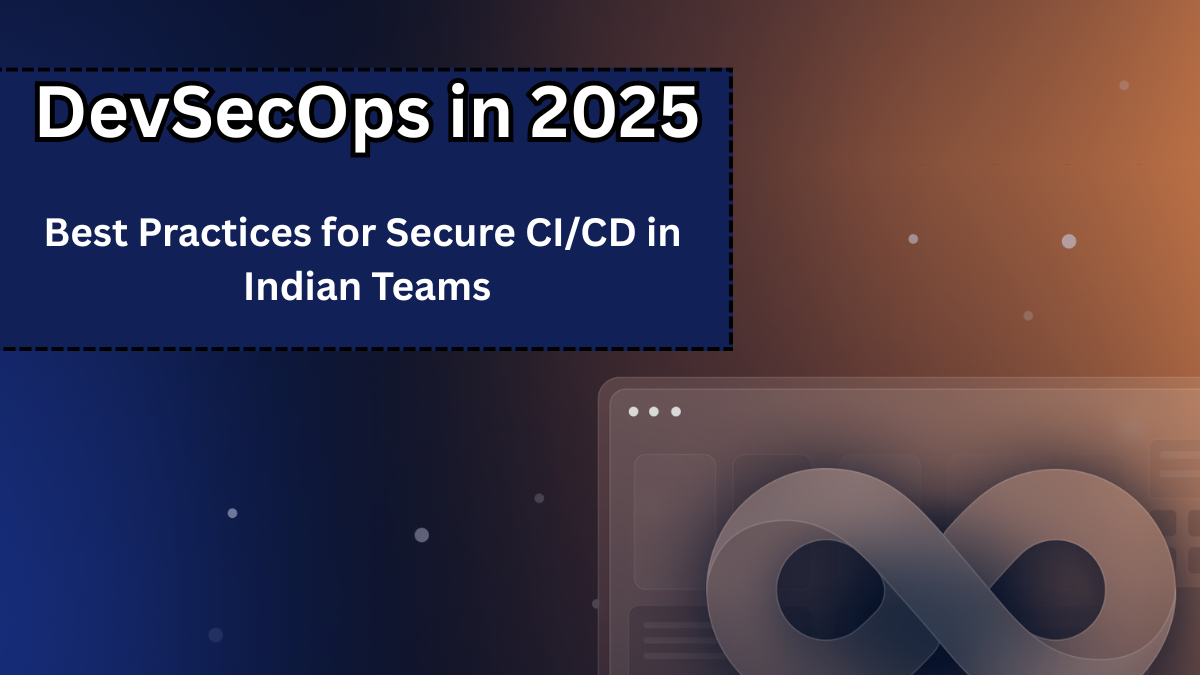 DevSecOps in 2025 – Best Practices for Secure CI/CD in Indian Teams