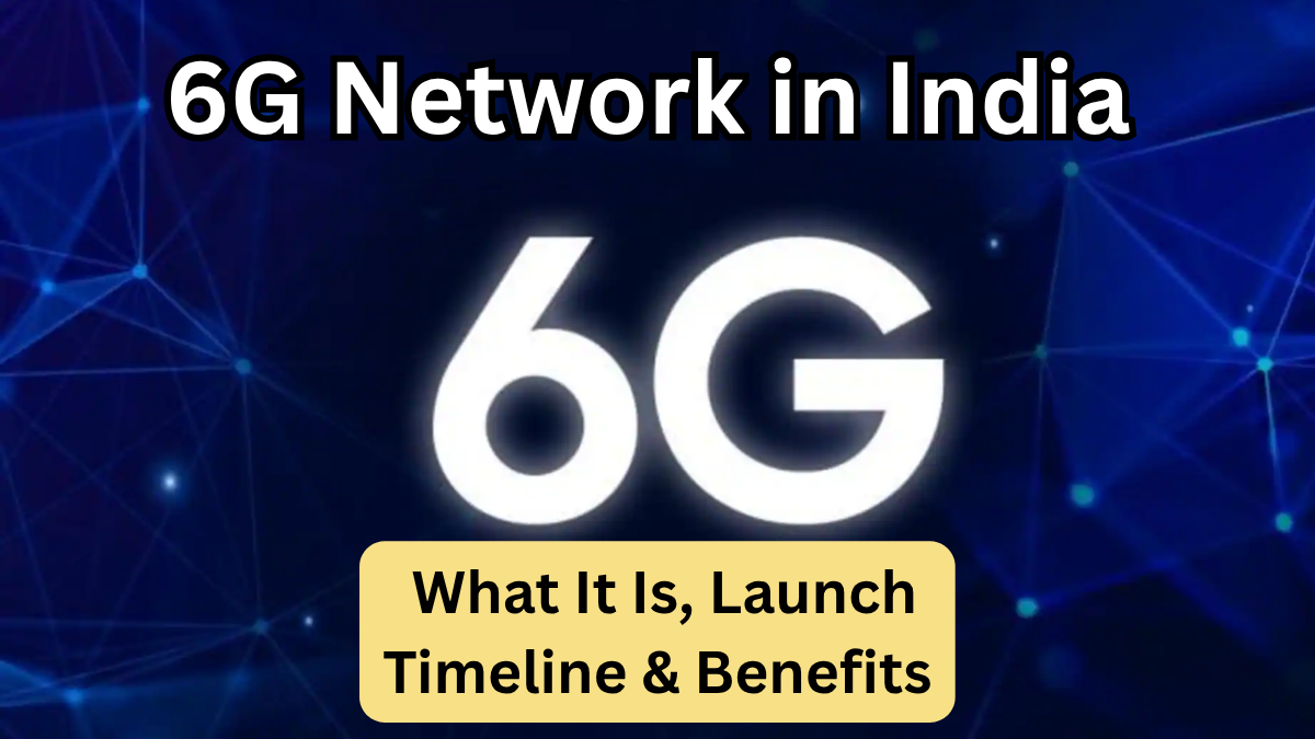6G Network in India – What It Is, Launch Timeline & Benefits