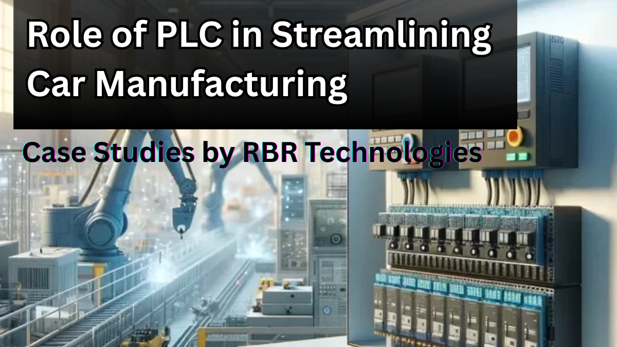 Role of PLC in Streamlining Car Manufacturing – Case Studies by RBR Technologies
