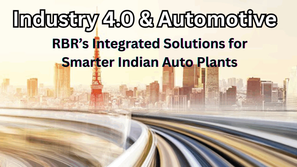 Industry 4.0 & Automotive: RBR’s Integrated Solutions for Smarter Indian Auto Plants