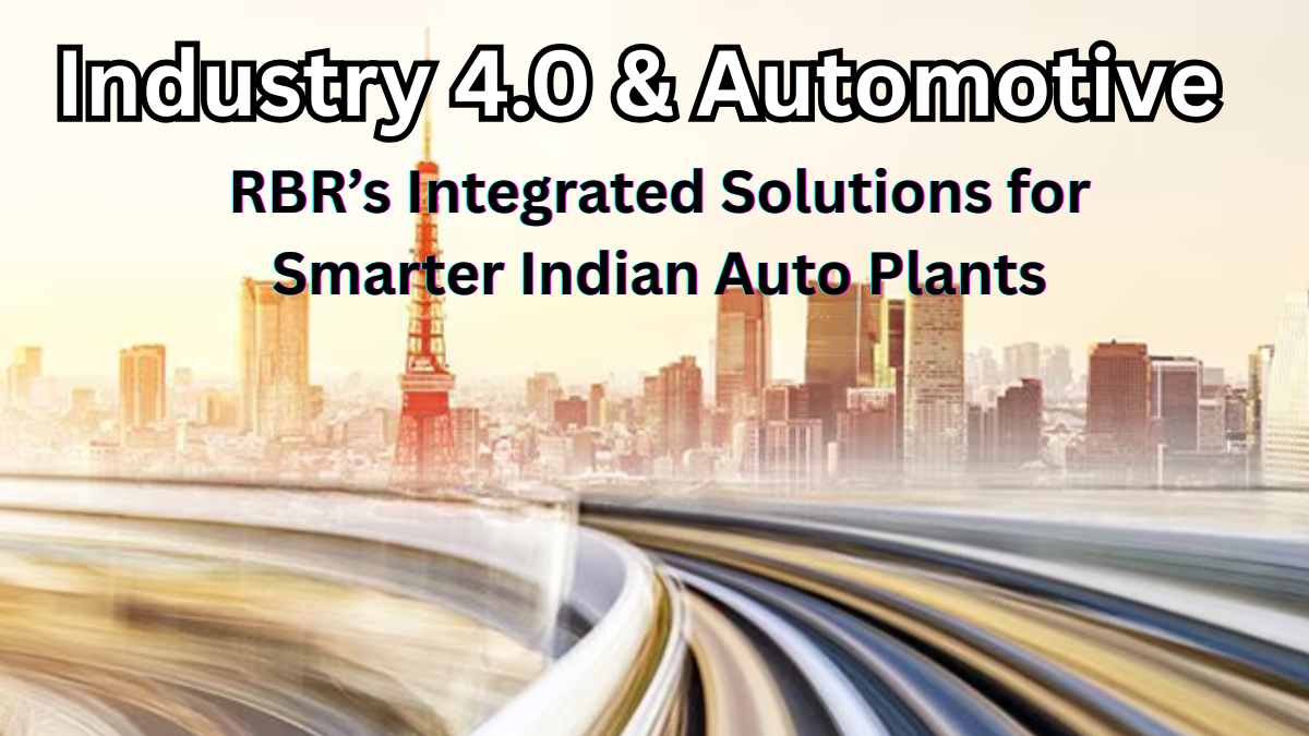 Industry 4.0 & Automotive: RBR’s Integrated Solutions for Smarter Indian Auto Plants