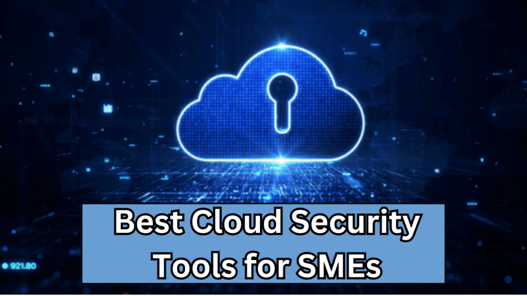Best Cloud Security Tools for SMEs – 2025
