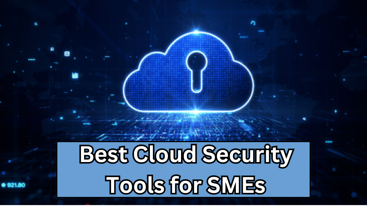 Best Cloud Security Tools for SMEs – 2025