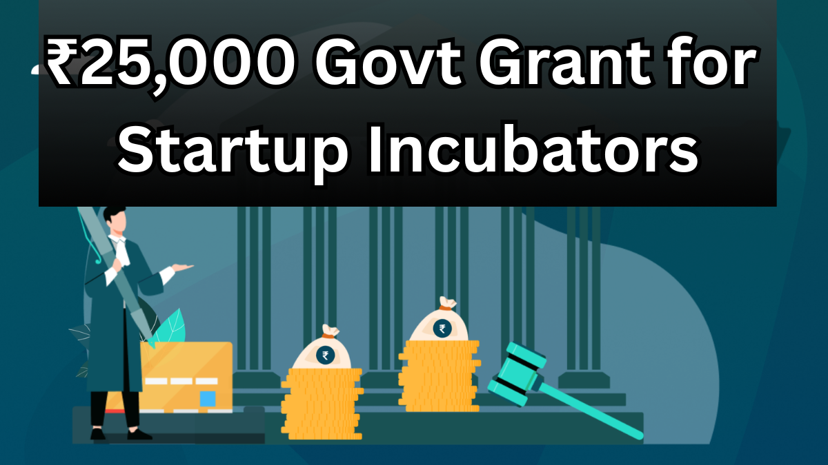 ₹25,000 Govt Grant for Startup Incubators – Tech Boost Scheme 2025