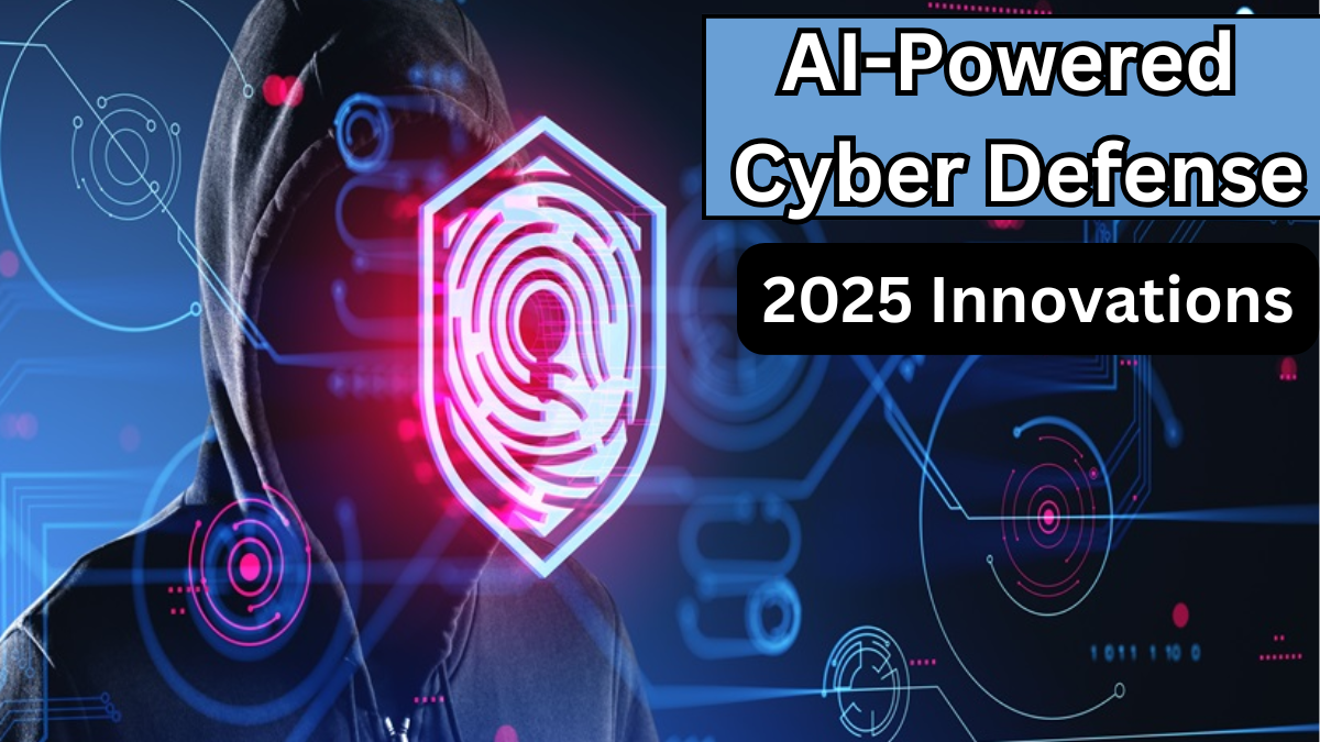 AI-Powered Cyber Defense – 2025 Innovations