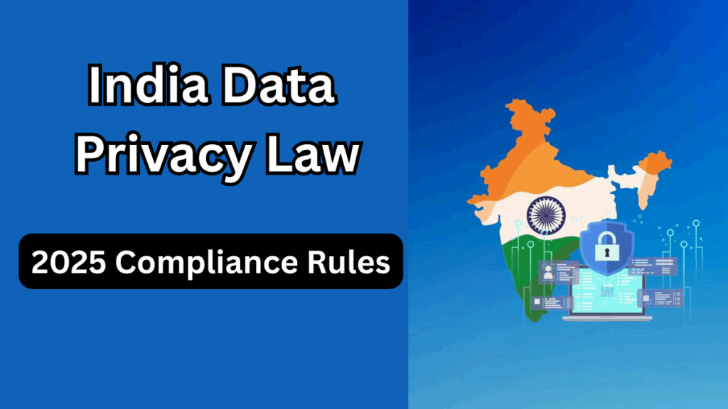India Data Privacy Law – 2025 Compliance Rules