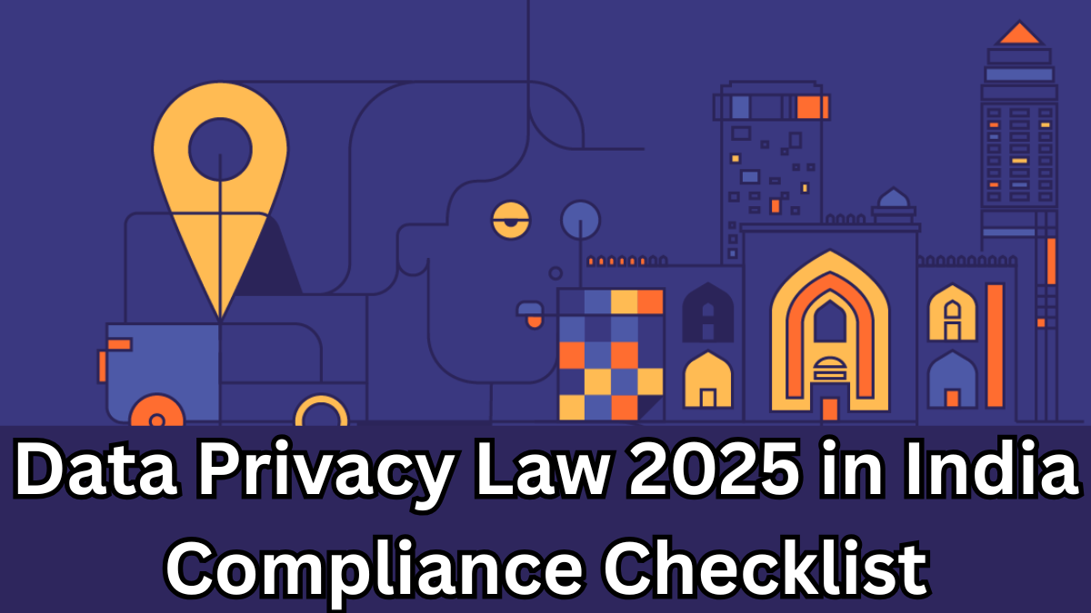 Data Privacy Law 2025 in India – Compliance Checklist