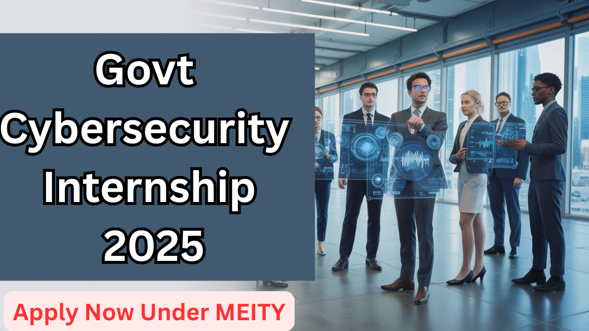 Govt Cybersecurity Internship 2025 – Apply Now Under MEITY
