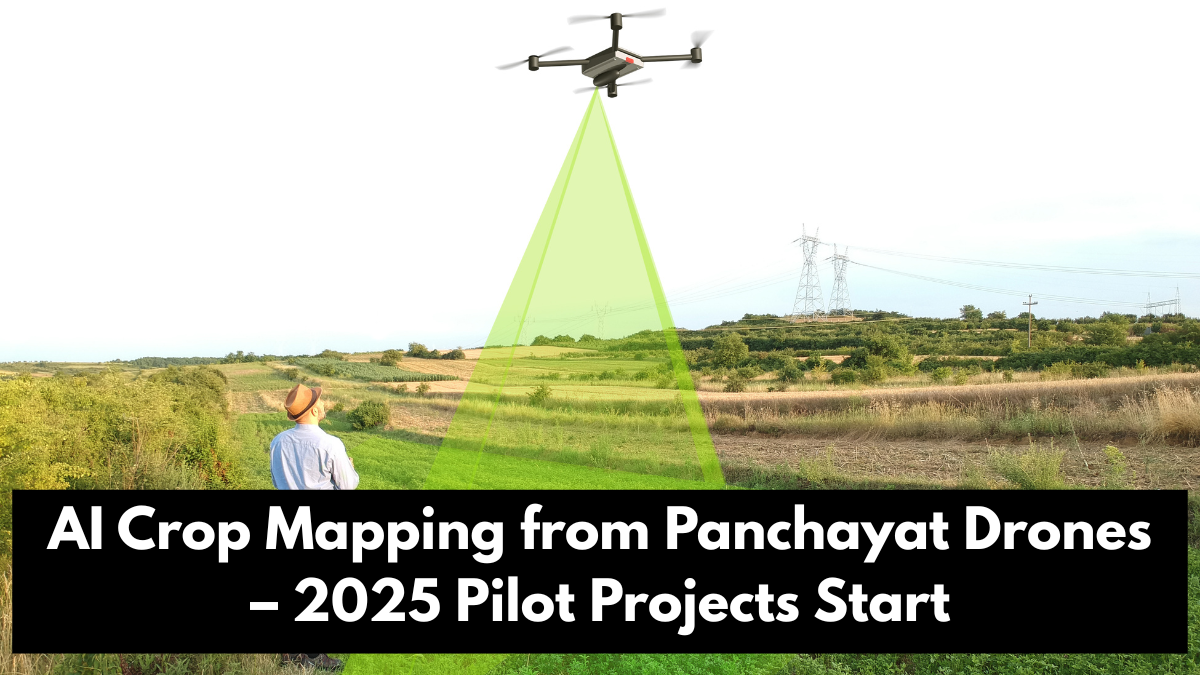 AI Crop Mapping from Panchayat Drones – 2025 Pilot Projects Start