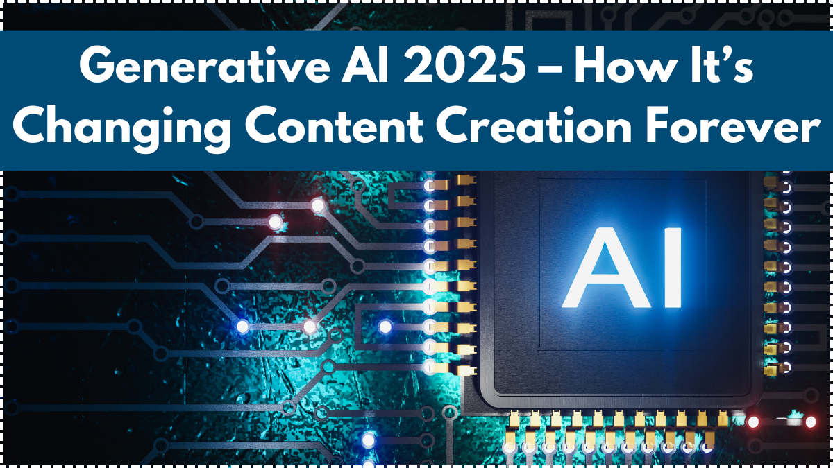 Generative AI 2025 – How It’s Changing Content Creation Forever