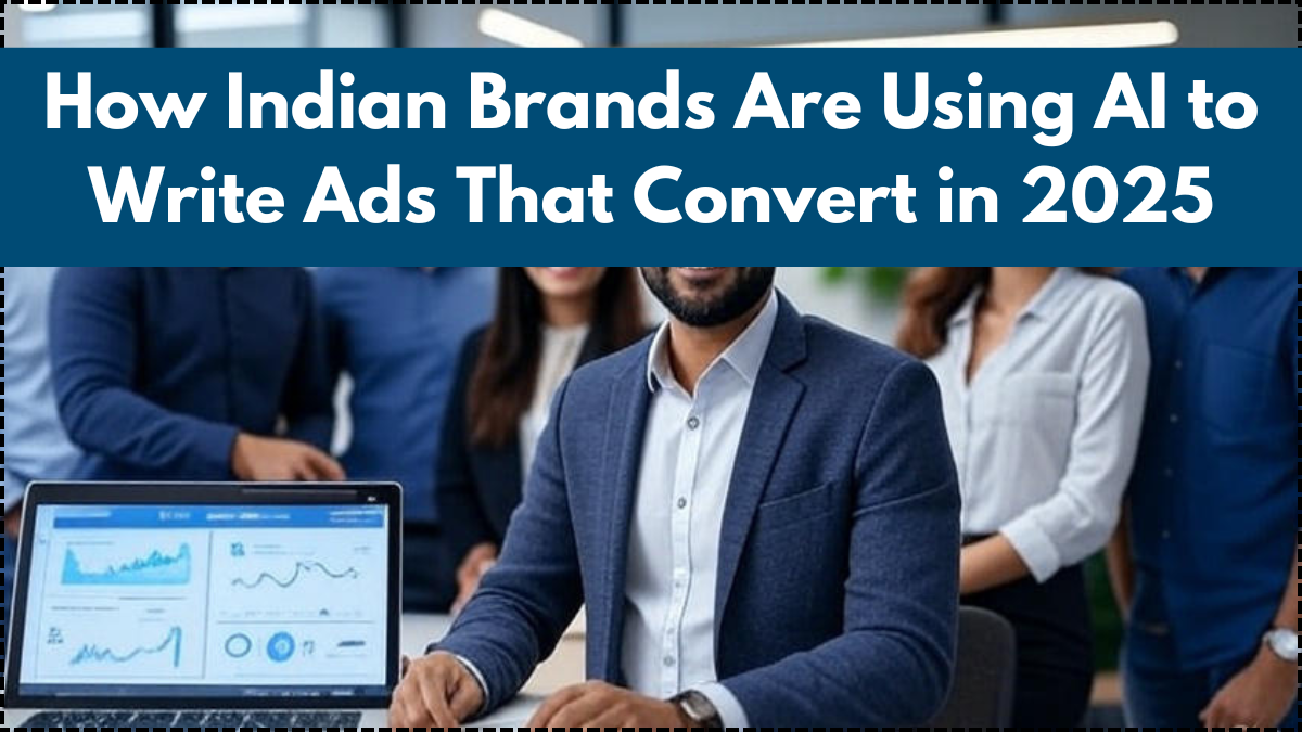 How Indian Brands Are Using AI to Write Ads That Convert in 2025
