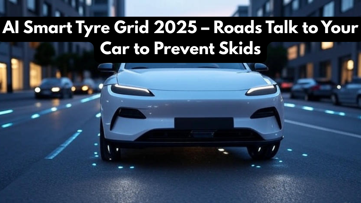 AI Smart Tyre Grid 2025 – Roads Talk to Your Car to Prevent Skids