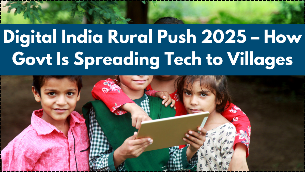 Digital India Rural Push 2025 – How Govt Is Spreading Tech to Villages
