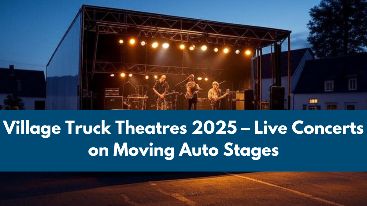 Village Truck Theatres 2025 – Live Concerts on Moving Auto Stages