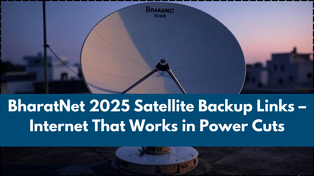 BharatNet 2025 Satellite Backup Links – Internet That Works in Power Cuts