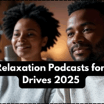 Best Relaxation Podcasts for Long Drives 2025 – Bilingual Road Companions