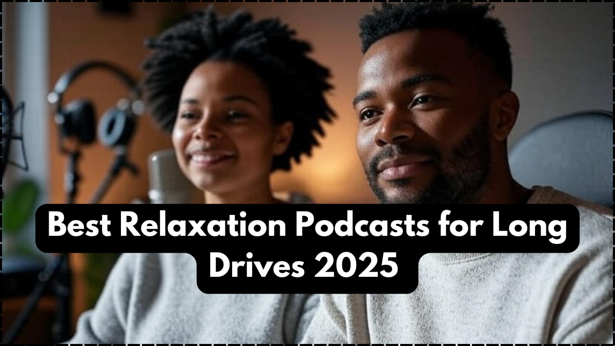 Best Relaxation Podcasts for Long Drives 2025 – Bilingual Road Companions