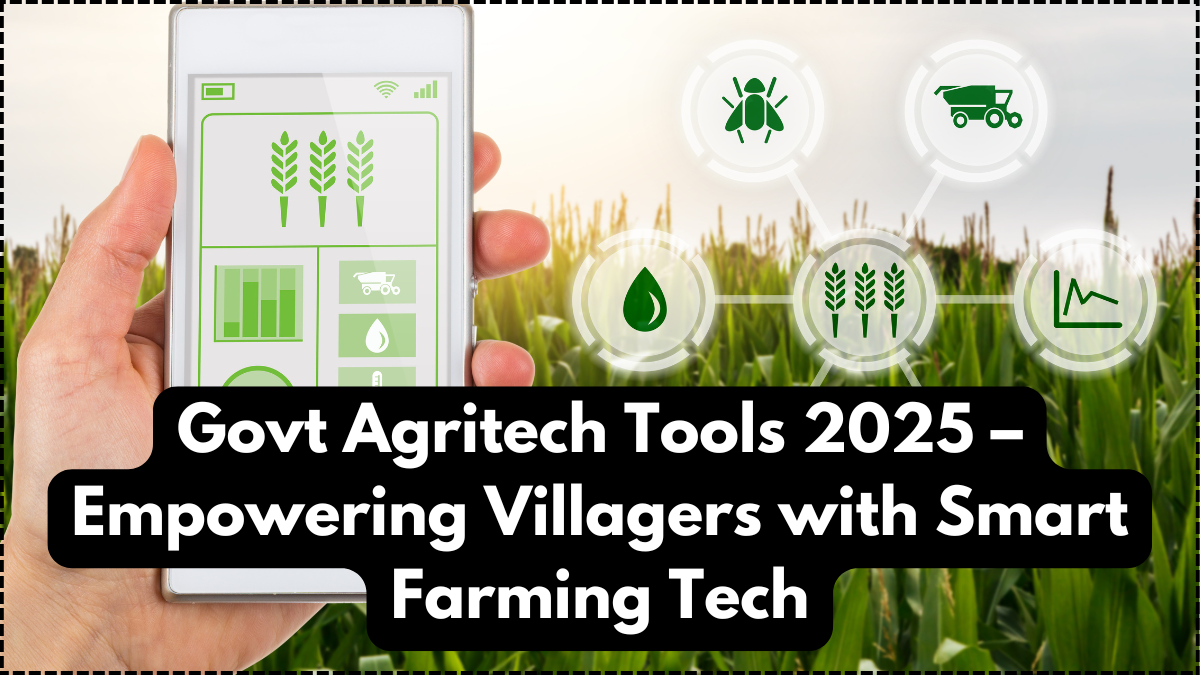 Govt Agritech Tools 2025 – Empowering Villagers with Smart Farming Tech