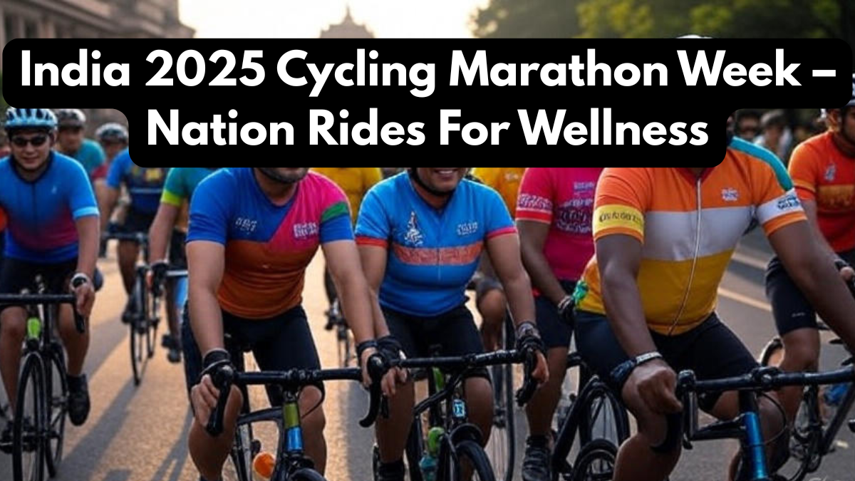 India 2025 Cycling Marathon Week – Nation Rides For Wellness