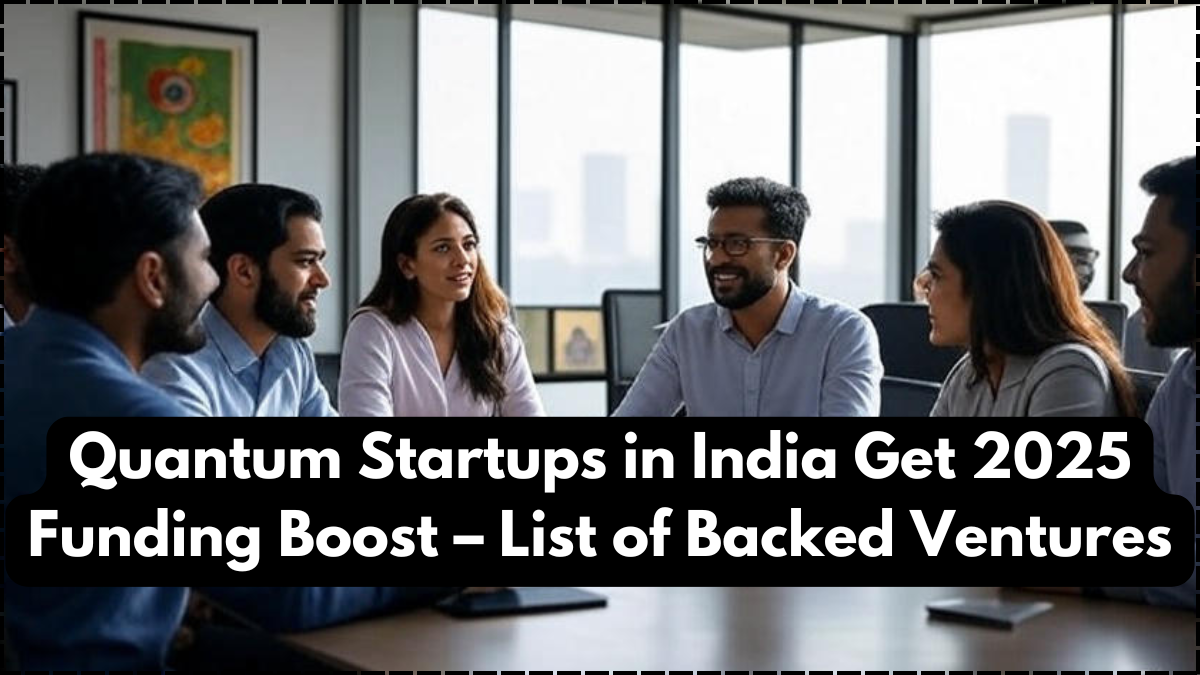 Quantum Startups in India Get 2025 Funding Boost – List of Backed Ventures