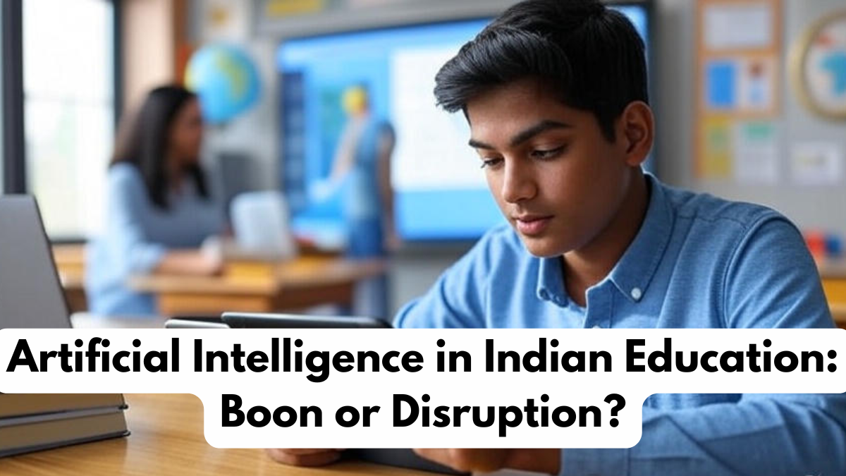 Artificial Intelligence in Indian Education: Boon or Disruption?