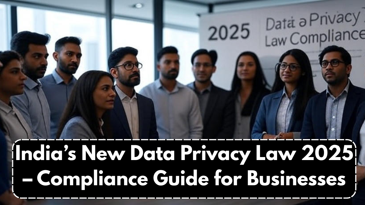 India’s New Data Privacy Law 2025 – Compliance Guide for Businesses