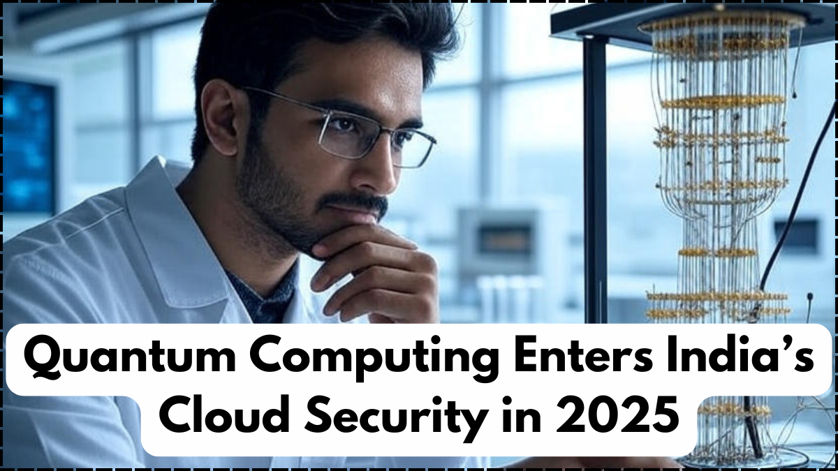 Quantum Computing Enters India’s Cloud Security in 2025