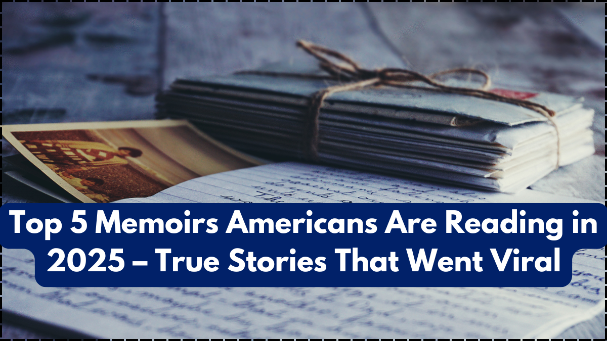 Top 5 Memoirs Americans Are Reading in 2025 – True Stories That Went Viral