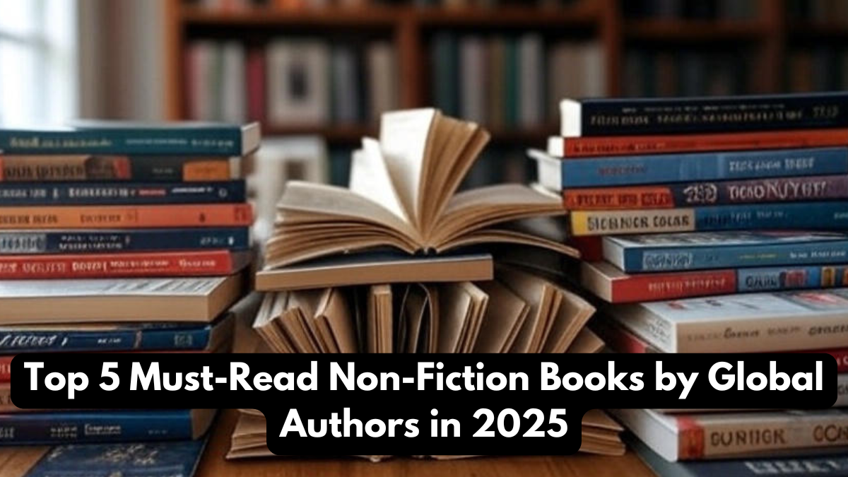 Top 5 Must-Read Non-Fiction Books by Global Authors in 2025