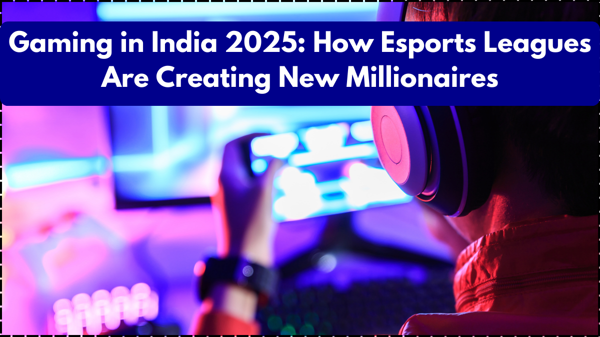 Gaming in India 2025: How Esports Leagues Are Creating New Millionaires