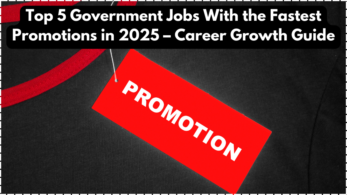 Top 5 Government Jobs With the Fastest Promotions in 2025 – Career Growth Guide