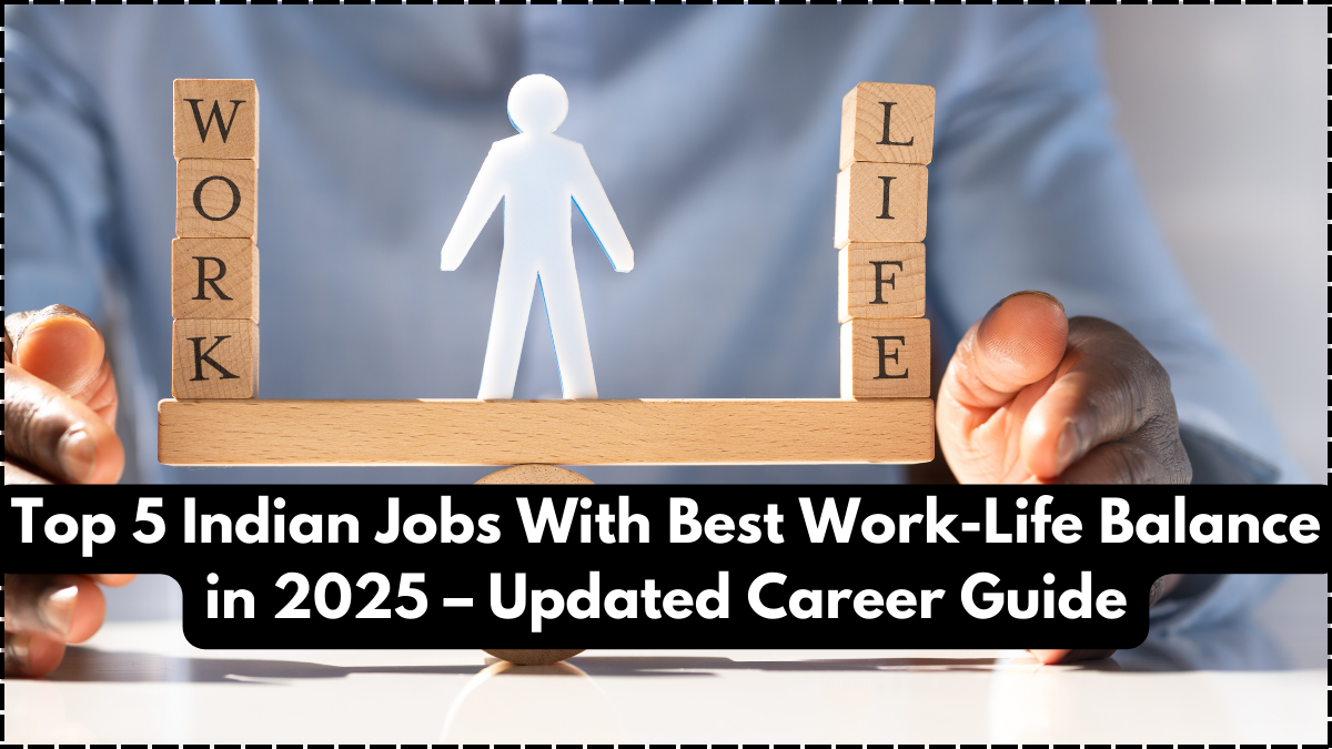 Top 5 Indian Jobs With Best Work-Life Balance in 2025 – Updated Career Guide