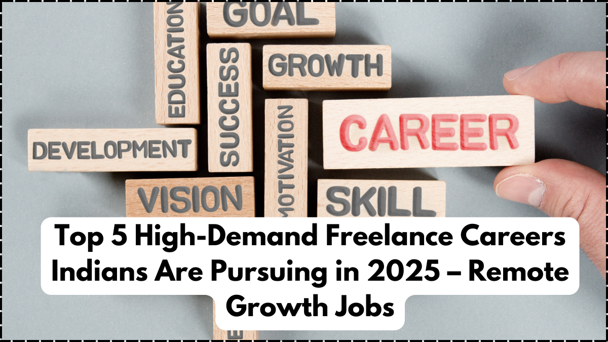 Top 5 High-Demand Freelance Careers Indians Are Pursuing in 2025 – Remote Growth Jobs