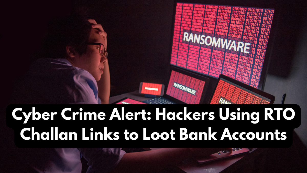 Cyber Crime Alert: Hackers Using RTO Challan Links to Loot Bank Accounts