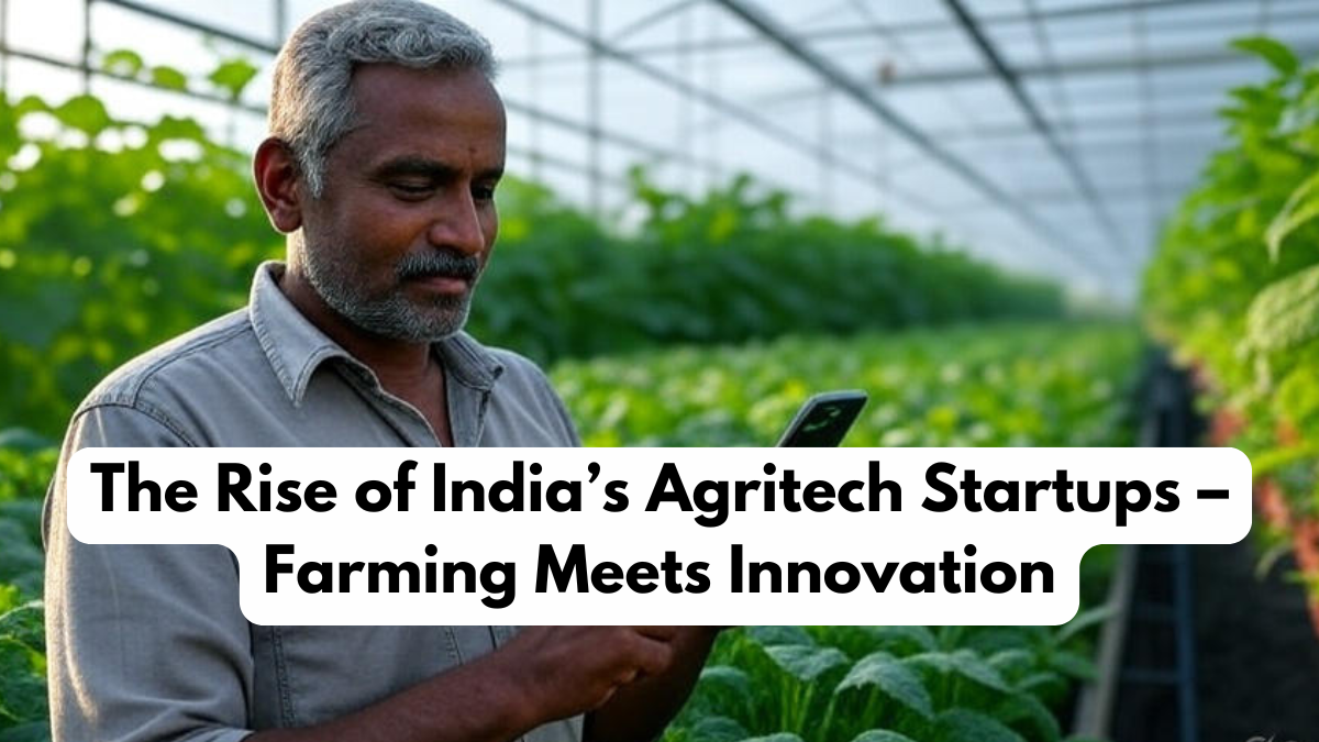 The Rise of India’s Agritech Startups – Farming Meets Innovation