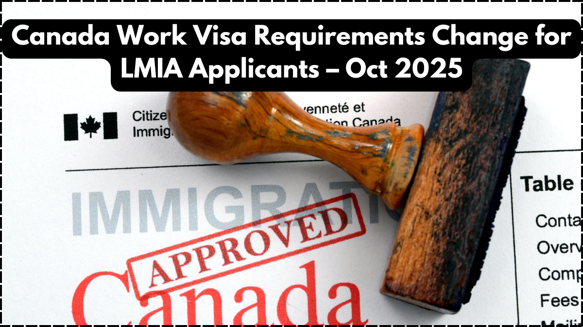 Canada Work Visa Requirements Change for LMIA Applicants – Oct 2025