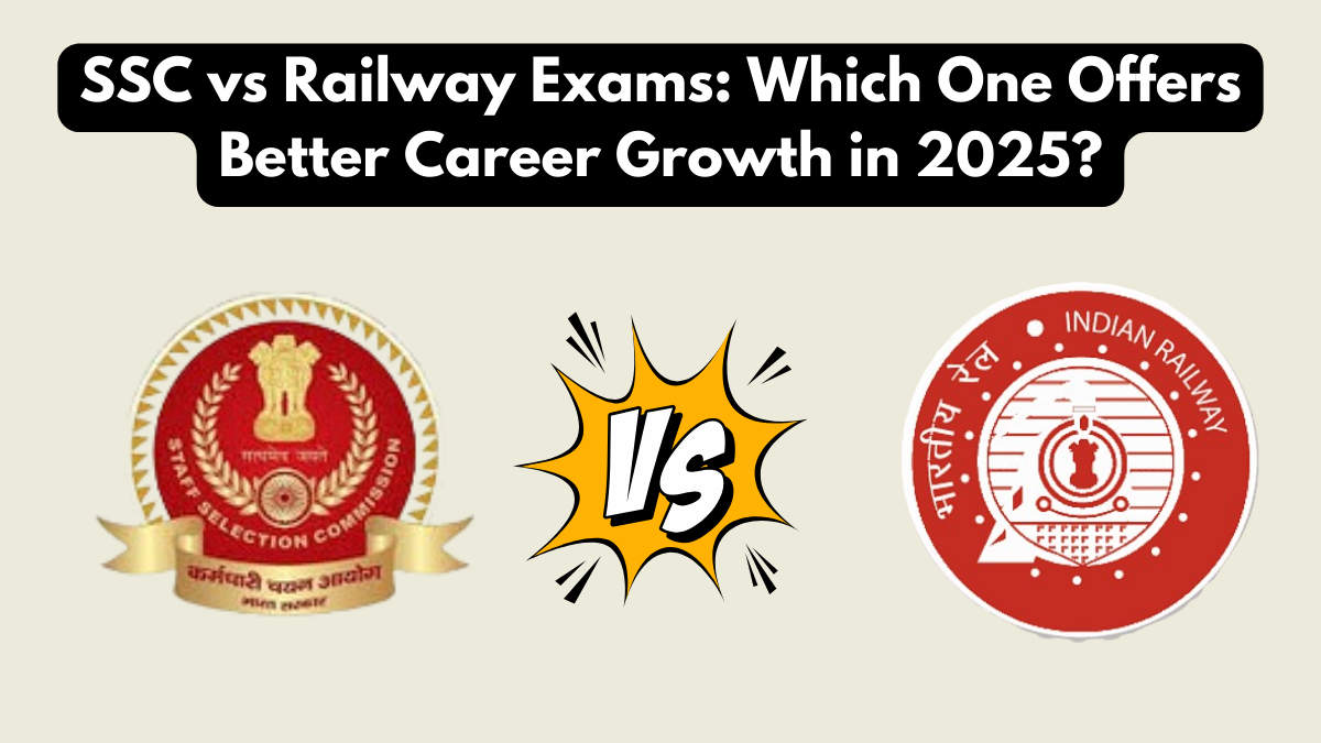 SSC vs Railway Exams: Which One Offers Better Career Growth in 2025?