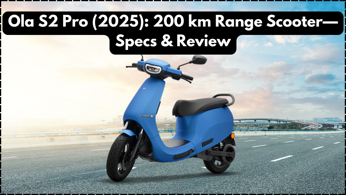 Ola S2 Pro (2025): 200 km Range Scooter—Specs & Review