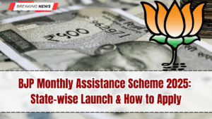 BJP Monthly Assistance Scheme 2025: State-wise Launch & How to Apply
