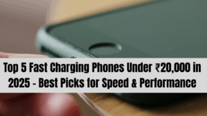 Top 5 Fast Charging Phones Under ₹20,000 in 2025 – Best Picks for Speed & Performance