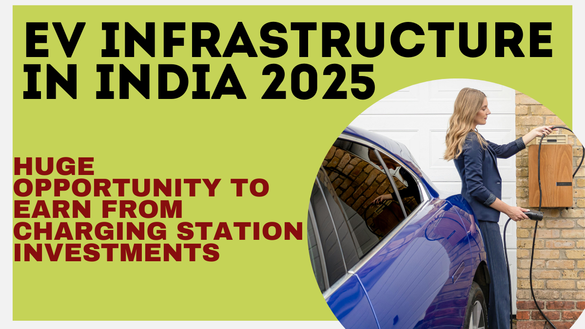 EV Infrastructure in India 2025: Huge Opportunity to Earn from Charging Station Investments