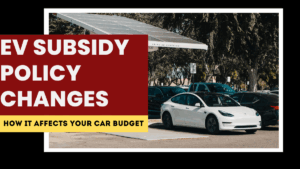 EV Subsidy Policy Changes in 2025 – How It Affects Your Car Budget