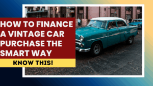 How to Finance a Vintage Car Purchase the Smart Way