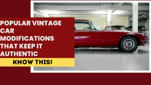 Popular Vintage Car Modifications That Keep It Authentic