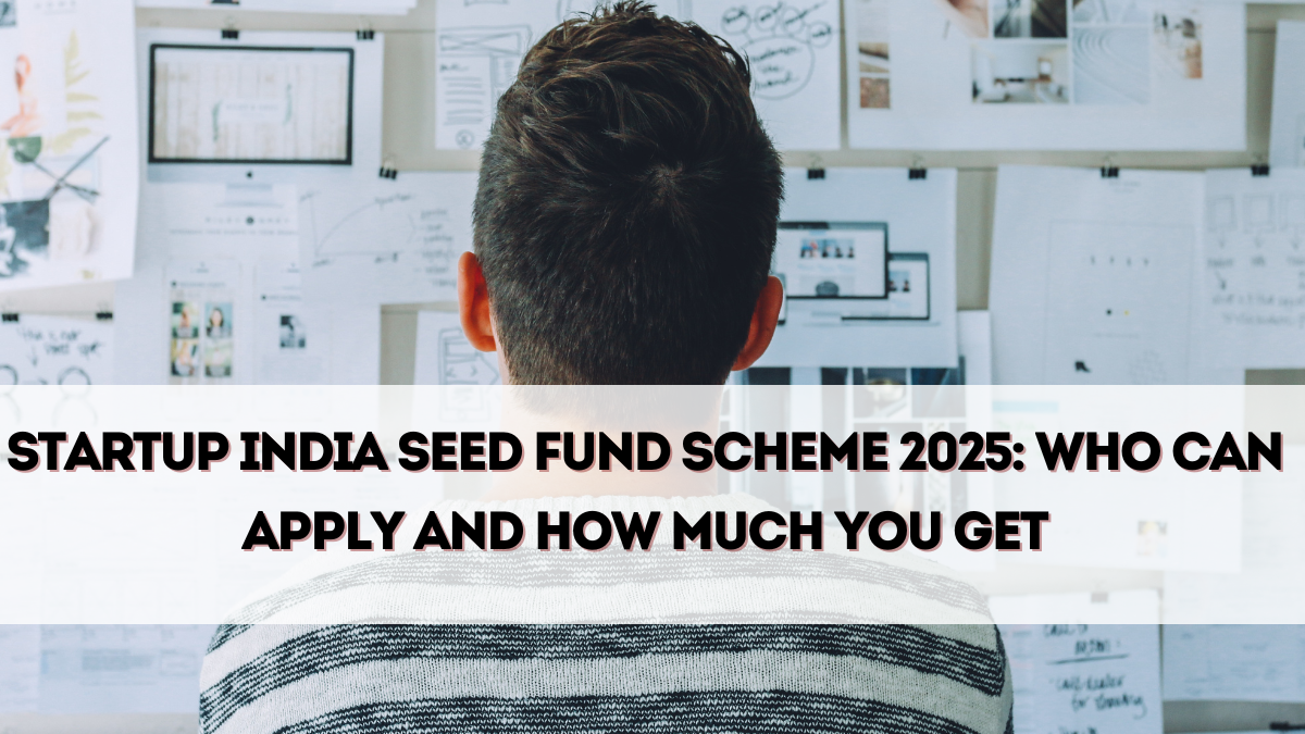 Startup India Seed Fund Scheme 2025 – Who Can Apply and How Much You Get
