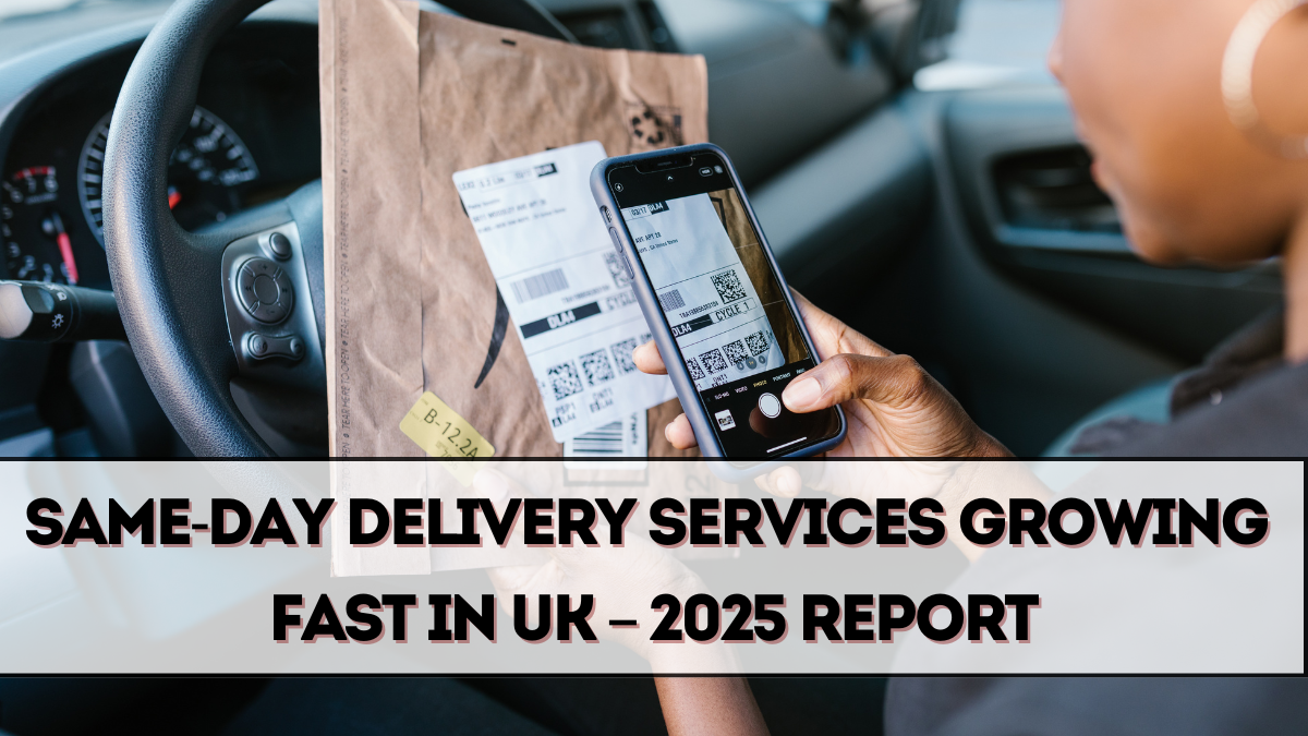 Same-Day Delivery Services Growing Fast in UK – 2025 Report